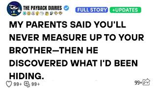My Parents Said You'll Never Measure Up To Your Brother—Then He Discovered What I'd Been Hiding.