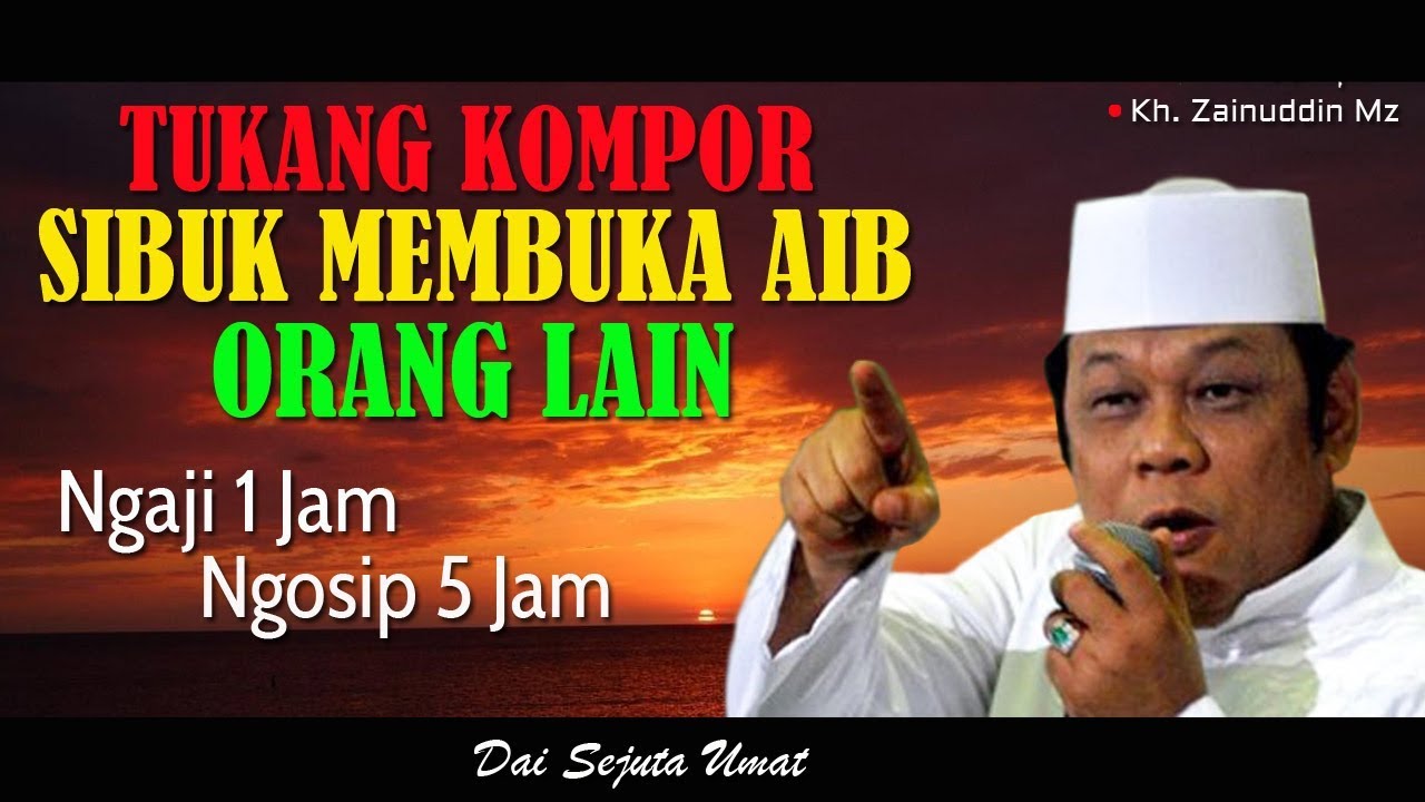 Tukang Kompor Sibuk Membuka Aib Orang Lain Ceramah Kh Zainuddin