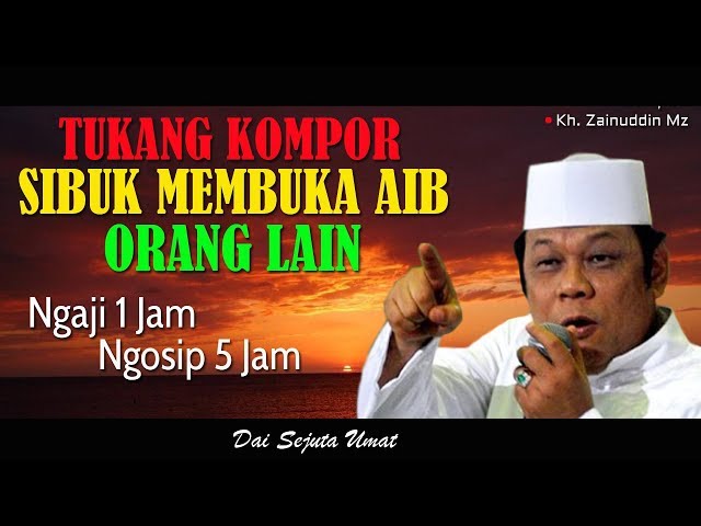 KH ZAINUDDIN MZ - JANGAN SIBUK MENCARI AIB ORANG LAIN
