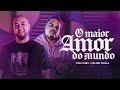 Ton Carfi, Felipe Vilela - O Maior Amor do Mundo (Clipe oficial)