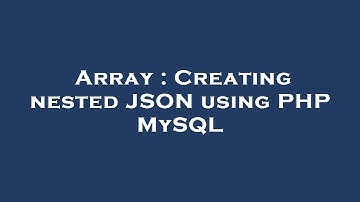 Array : Creating nested JSON using PHP MySQL