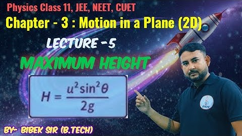 Class 11 Physics JEE, NEET, CUET | Ch-3 Motion in a Plane | Lecture -5 (Maximum Height)