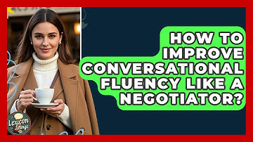 How To Improve Conversational Fluency Like A Negotiator? - Lexicon Lounge