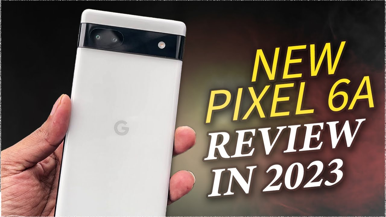 Google Pixel 6a | New Complete Review in 2023 - YouTube