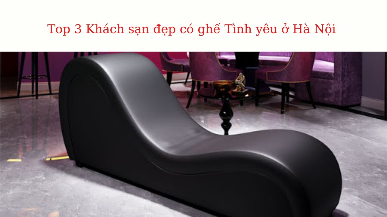 khách sạn có ghế tình yêu ở hà nội 2022 New Top 3 Khách sạn đẹp có ghế Tình yêu ở Hà Nội