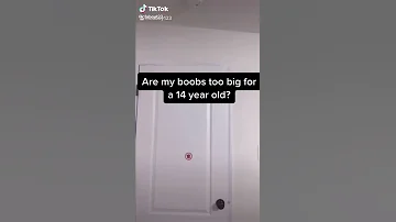 Are my boobs too big for 14 year old?