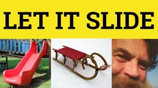 🔵 Let It Slide - Slide Meaning - Let Something Slide Examples