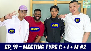 Lets Get It Podcast #91 Meeting Type C + I + M #2 Ft. Murty, Ayim Razak & Zul