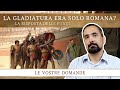La Gladiatura era solo romana?