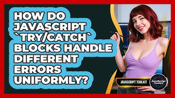 How Do JavaScript `try/catch` Blocks Handle Different Errors Uniformly? - JavaScript Toolkit