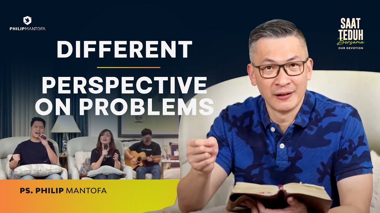 Different Perspective on Problems - Our Devotion - Saat Teduh Bersama (Official Philip Mantofa)