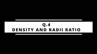 Q4 – Density & Radii Ratio