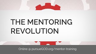 Mentor Training #1 - The Biblical Mentoring Revolution