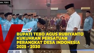 BUPATI TEBO AGUS RUBIYANTO KUKUHKAN PERSATUAN PERANGKAT DESA INDONESIA 2025   2030