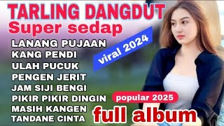 TARLING DANGDUT TENGDUNG CIREBONAN SUPER ENAK DIDENGAR FULL ALBUM VIRAL 2024 POPULER 2025