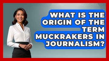 What Is The Origin Of The Term Muckrakers In Journalism? - Journalism Explained