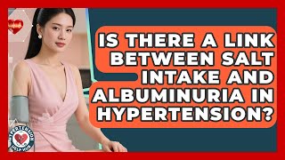 Is There A Link Between Salt Intake And Albuminuria In Hypertension? - Hypertension Help Hub How Does Salt Intake Affect Essential Hypertension Hypertension Help Hub