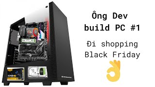 Ông Dev build PC #1 | Đi shopping mất 30 triệu ngày Black Friday