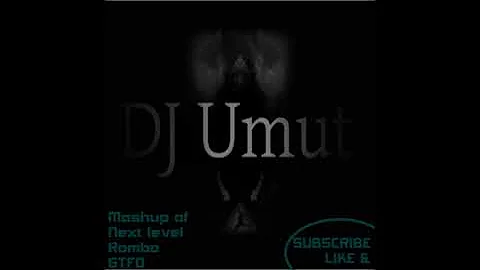 Mashup Next Level, GTFO, Rambo by DJ Umut