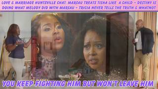 LAMH Chat: Marsau Scolds Tisha + Destiny Is Doing What Melody Did + Tricia Never Tells The Truth! Wealth