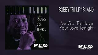 Bobby "blue" Bland - I've Got To Have Your Love Tonight