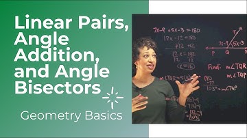 Linear Pairs, Angle Addition, and Angle Bisectors | Geometry Basics