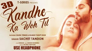 3D Audio | Kandhe Ka Woh Til | Sachet Tandon, Manan Bhardwaj, Kumaar| Zaara Yesmin, Salman