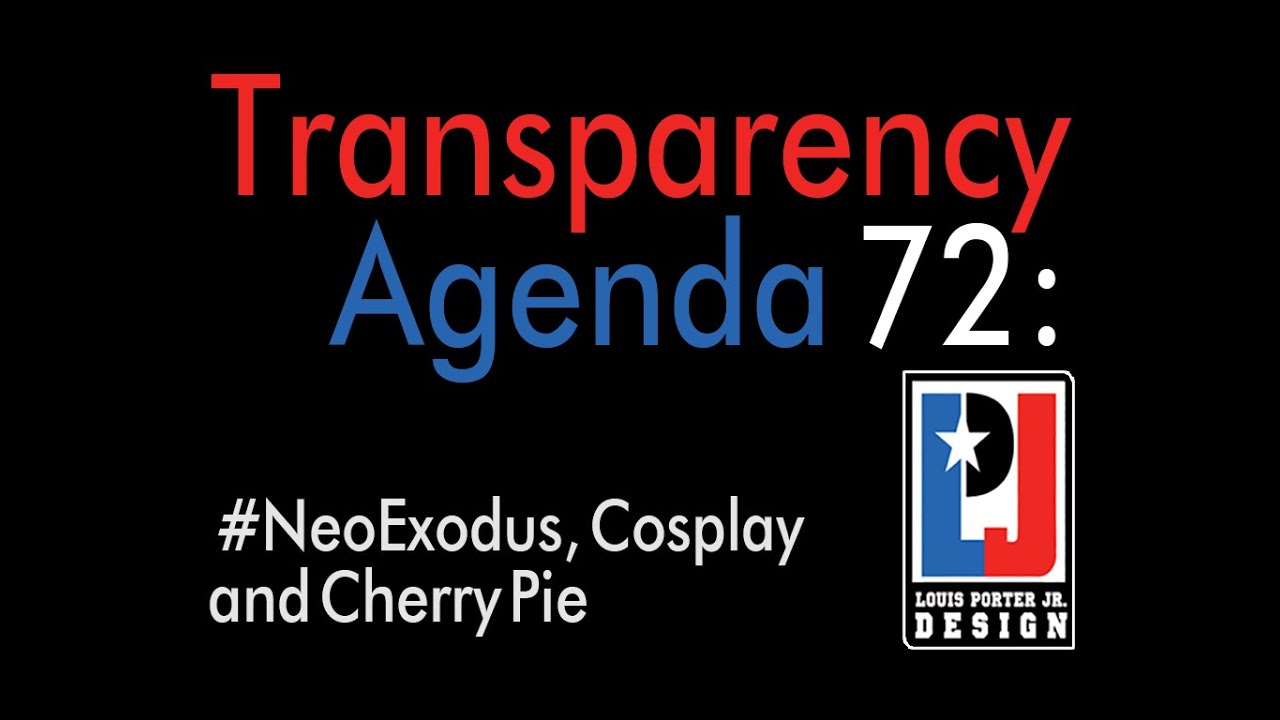 Transparency Agenda #72: NeoExodus, Cosplay and Cherry Pie