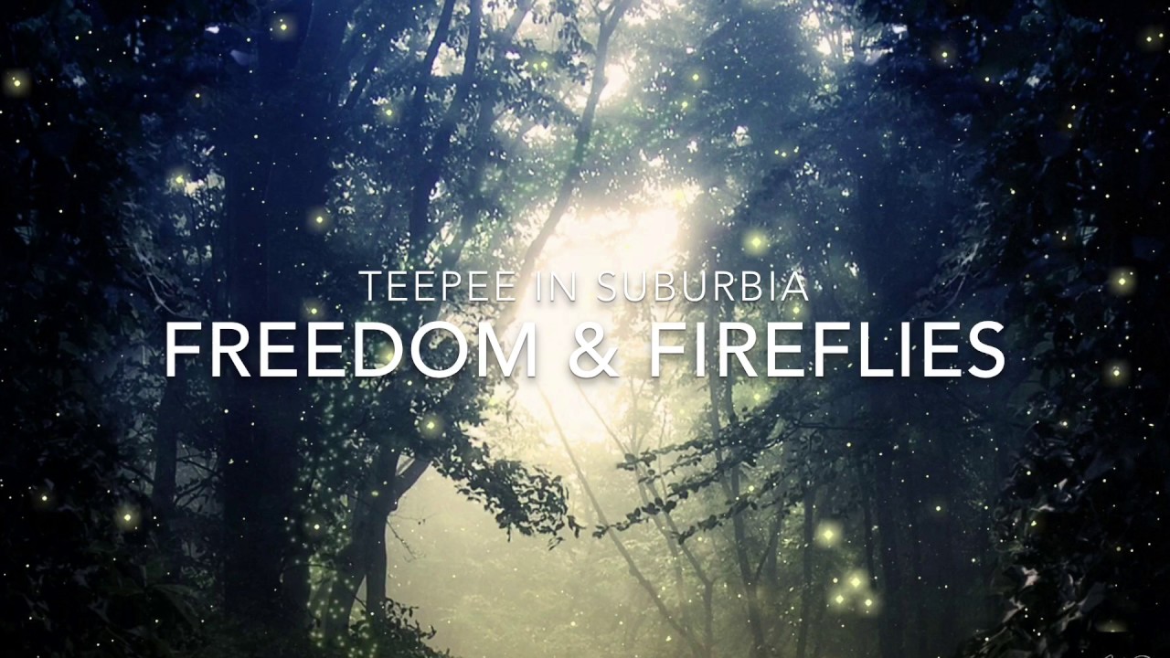 Teepee In Suburbia - Freedom & Fireflies - Original Song