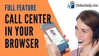 How To Use Videohelp.me - A Full Remote Call Center In A Browser