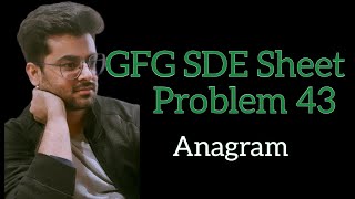 Anagram || GFG SDE Sheet || Problem 43 #coding #sdesheet #dsa #gfgpotd #geeksforgeeksgate