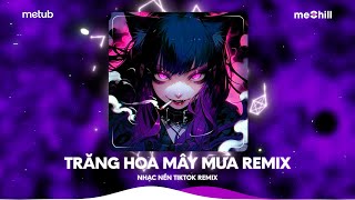 Trăng Hoa Mây Mưa Remix - Ơn Trên Ban Cho Đôi Con Ngươi Bên Trên Cao Cho Ta Nhìn - Nhạc Remix TikTok