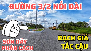 ĐẾM NGƯỢC NGÀY THÔNG XE ĐƯỜNG 3/2 NỐI DÀI | RẠCH GIÁ - TẮC CẬU 15PHÚT