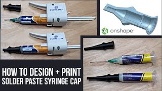 HOW TO DESIGN & 3D PRINT PRACTICAL PARTS w/ ONSHAPE CAD | Solder Paste Syringe Cap Revolve Tutorial