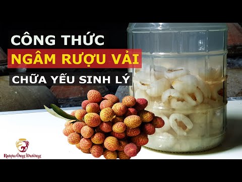 Video Cách Ngâm Rượu Vải Tươi - Tăng Cường Sinh Lý Nam Giới - youtube