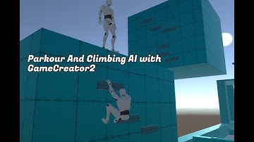 Integrating Parkour And Climbing AI into GameCreator 2