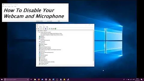 How to Disable Webcam and Microphone in Windows 10 and why you should