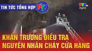 Tin tức tổng hợp ngày 7\/9\/2025 | Khẩn trương điều tra nguyên nhân cháy cửa hàng máy móc, thiết bị