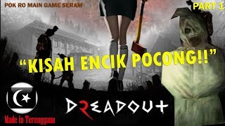 'KISAH ENCIK POCONG!!' DreadOut 2 Gameplay Part 1(Pok Ro) [Malaysia]