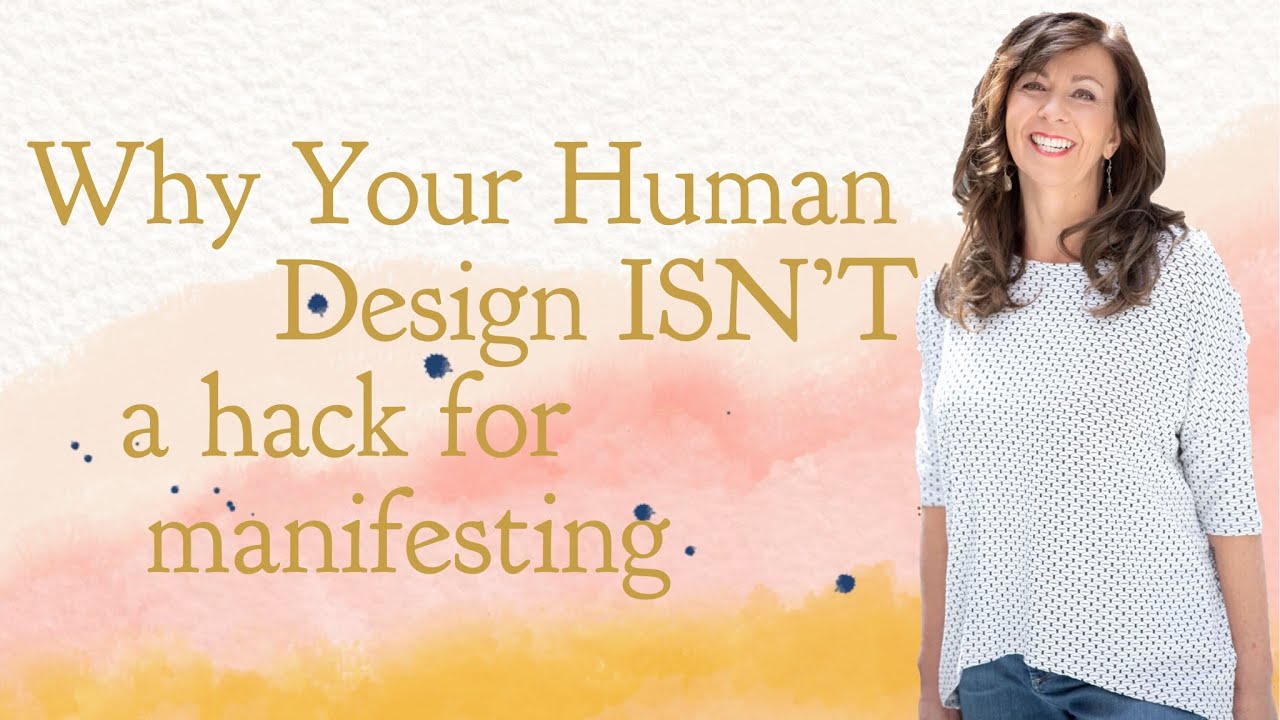 Why Your Human Design ISN'T a Hack for Manifesting