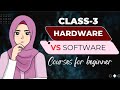 Hardware vs software class 3 | course for beginner