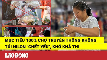 Mục tiêu 100% chợ truyền thống không túi nilon "chết yểu", khó khả thi | Báo Lao Động
