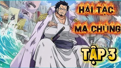 Tập 3《Hải Tặc Ma Chủng》  xuyên không vào thân xác của Râu Trắng, đã tấn công Đô Đốc Fuji