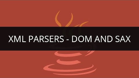 XML Parsers | Parsing XML using DOM and SAX Parsers | Edureka