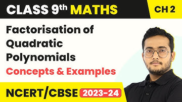 Factorisation of Quadratic Polynomials - Concepts & Examples | Class 9 Maths Chapter 2