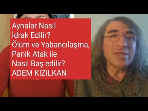 ADEM KIZILKAN/ AYNALAR NASIL İDRAK EDİLİR? ÖLME VE AİT OLAMAMA HİSSİ