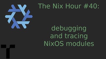 The Nix Hour #40 [debugging and tracing NixOS modules]