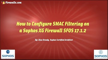 Sophos XG Essentials: Configuring SMAC/ACL Filtering on a Sophos XG Firewall
