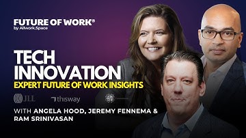 Future of Work Expert Insights | Tech Innovation with Angela Hood, Jeremy Fennema & Ram Srinivasan