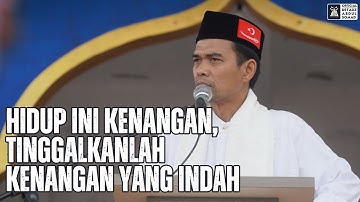 Hidup ini Kenangan, Tinggalkanlah Kenangan yang Indah | Ustadz Abdul Somad
